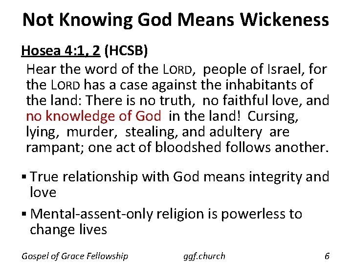 Not Knowing God Means Wickeness Hosea 4: 1, 2 (HCSB) Hear the word of