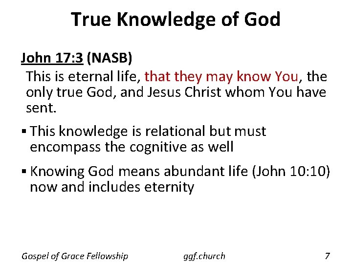 True Knowledge of God John 17: 3 (NASB) This is eternal life, that they