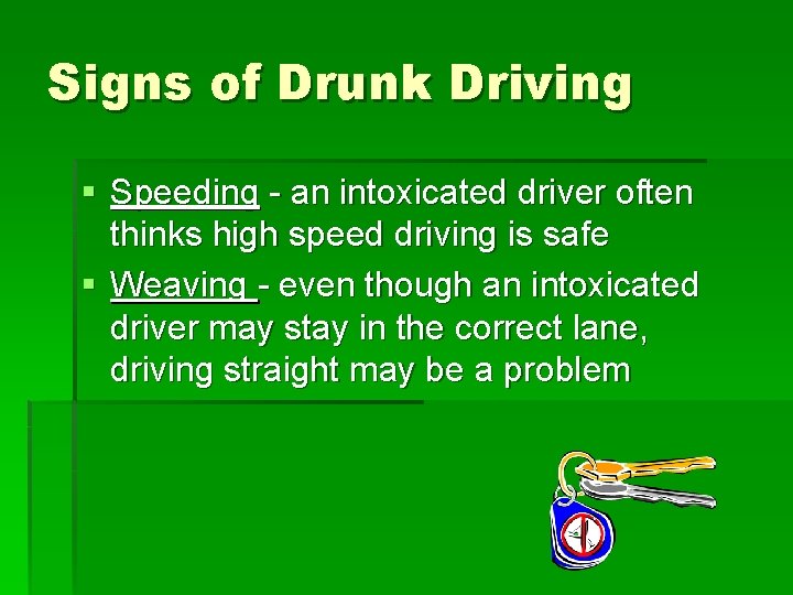 Signs of Drunk Driving § Speeding - an intoxicated driver often thinks high speed