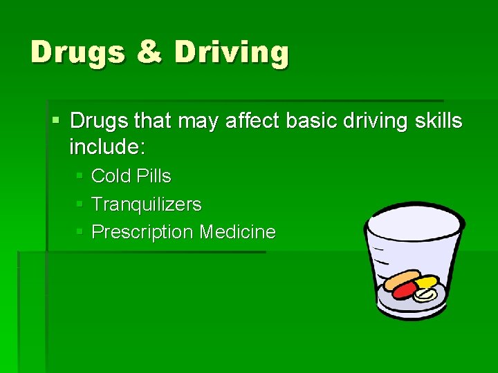 Drugs & Driving § Drugs that may affect basic driving skills include: § Cold