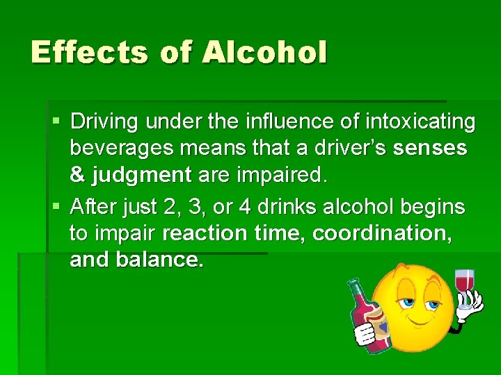 Effects of Alcohol § Driving under the influence of intoxicating beverages means that a