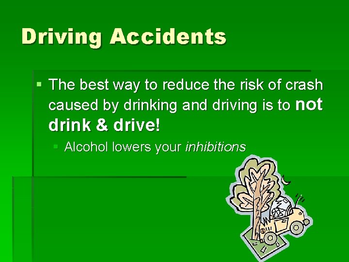Driving Accidents § The best way to reduce the risk of crash caused by