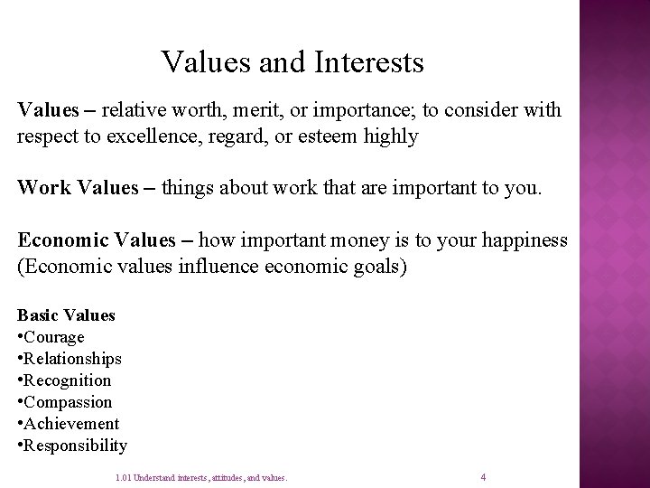 Values and Interests Values – relative worth, merit, or importance; to consider with respect