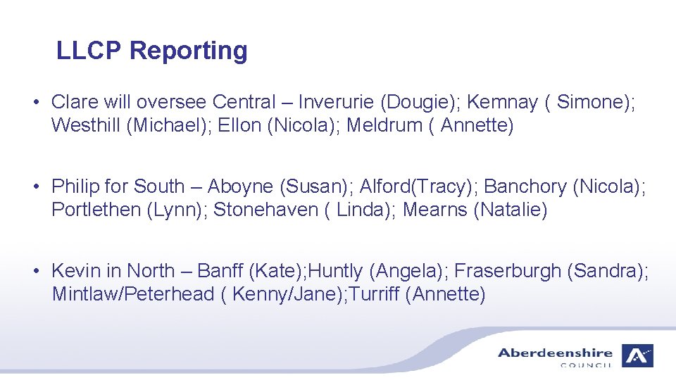 LLCP Reporting • Clare will oversee Central – Inverurie (Dougie); Kemnay ( Simone); Westhill