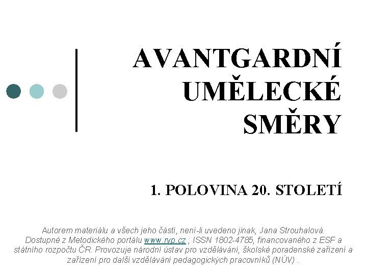 AVANTGARDNÍ UMĚLECKÉ SMĚRY 1. POLOVINA 20. STOLETÍ Autorem materiálu a všech jeho částí, není-li