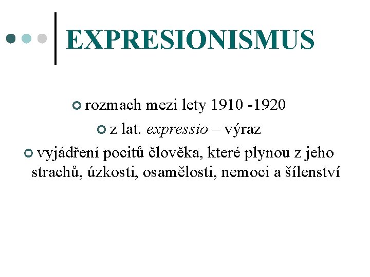 EXPRESIONISMUS ¢ rozmach mezi lety 1910 -1920 ¢ z lat. expressio – výraz ¢