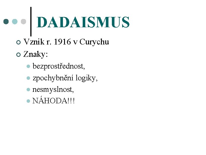 DADAISMUS Vznik r. 1916 v Curychu ¢ Znaky: ¢ bezprostřednost, l zpochybnění logiky, l