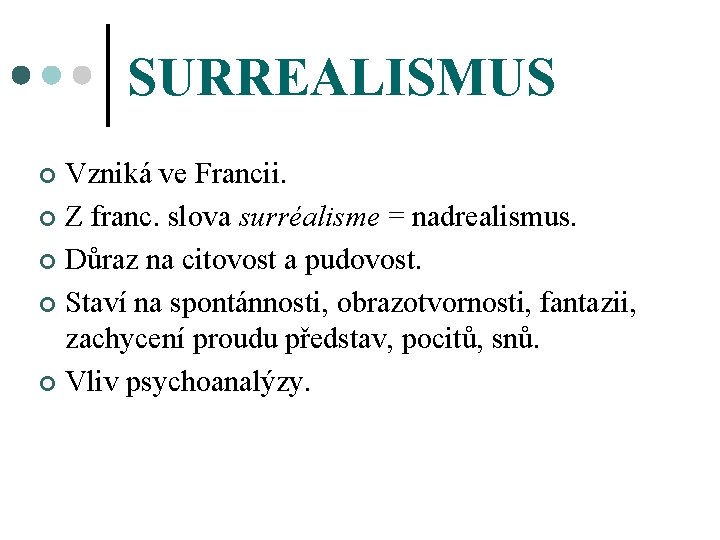 SURREALISMUS Vzniká ve Francii. ¢ Z franc. slova surréalisme = nadrealismus. ¢ Důraz na