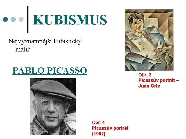 KUBISMUS Nejvýznamnější kubistický malíř PABLO PICASSO Obr. 3 Picassův portrét – Juan Gris Obr.