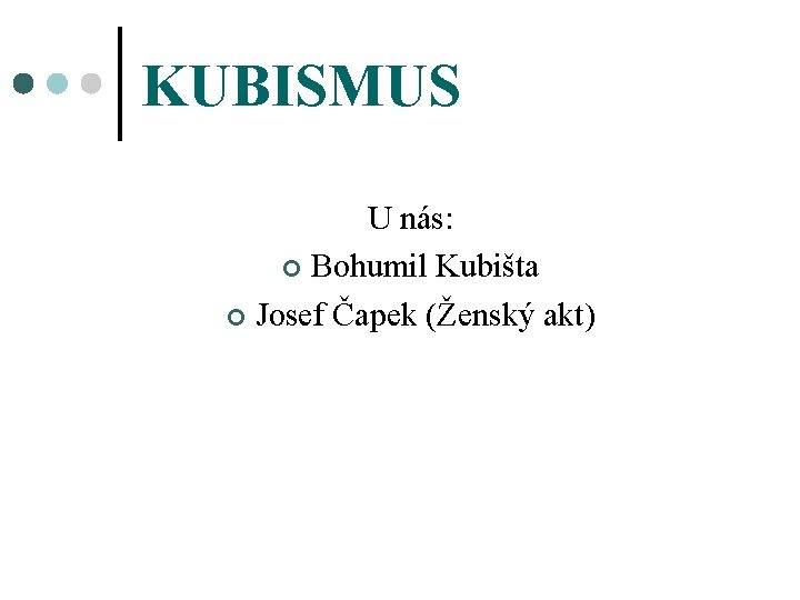 KUBISMUS U nás: ¢ Bohumil Kubišta ¢ Josef Čapek (Ženský akt) 