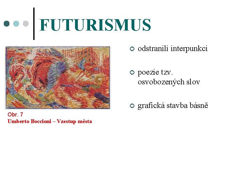 FUTURISMUS Obr. 7 Umberto Boccioni – Vzestup města ¢ odstranili interpunkci ¢ poezie tzv.