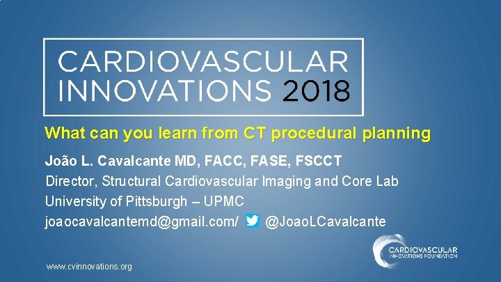 What can you learn from CT procedural planning João L. Cavalcante MD, FACC, FASE,