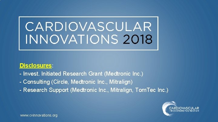 Disclosures: - Invest. Initiated Research Grant (Medtronic Inc. ) - Consulting (Circle, Medtronic Inc.