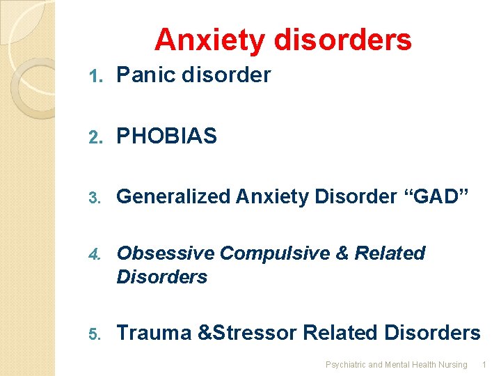 Anxiety disorders 1. Panic disorder 2. PHOBIAS 3. Generalized Anxiety Disorder “GAD” 4. Obsessive