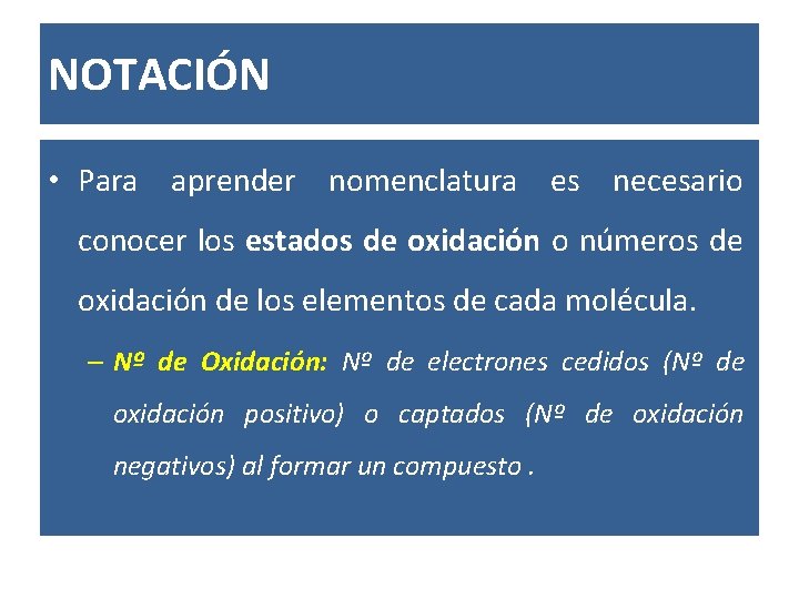 NOTACIÓN • Para aprender nomenclatura es necesario conocer los estados de oxidación o números