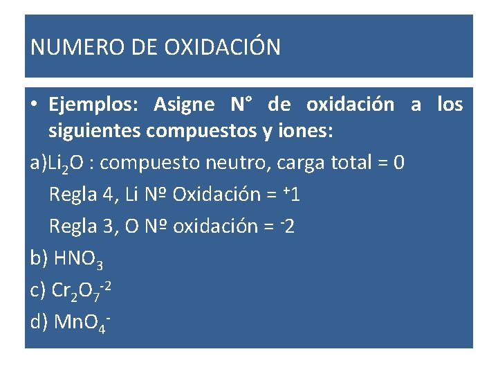 NUMERO DE OXIDACIÓN • Ejemplos: Asigne N° de oxidación a los siguientes compuestos y