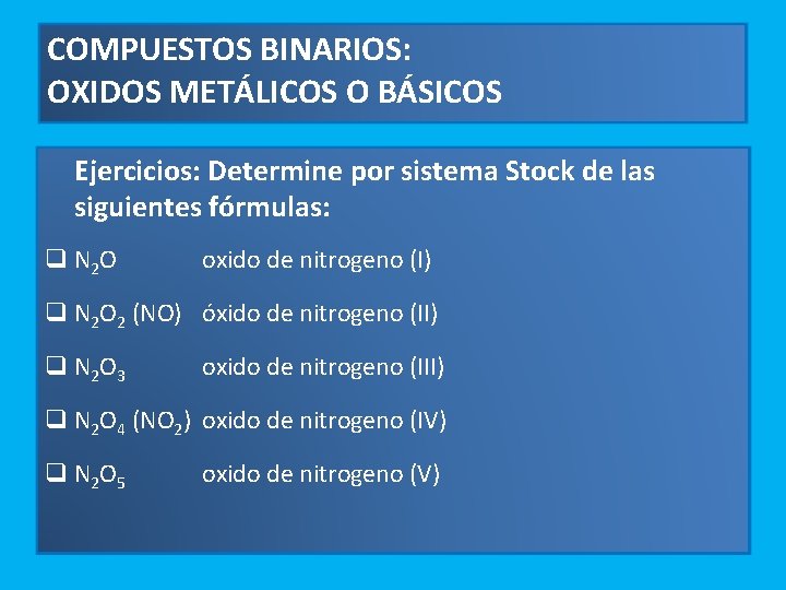 COMPUESTOS BINARIOS: OXIDOS METÁLICOS O BÁSICOS Ejercicios: Determine por sistema Stock de las siguientes