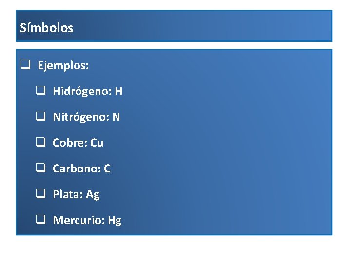 Símbolos q Ejemplos: q Hidrógeno: H q Nitrógeno: N q Cobre: Cu q Carbono: