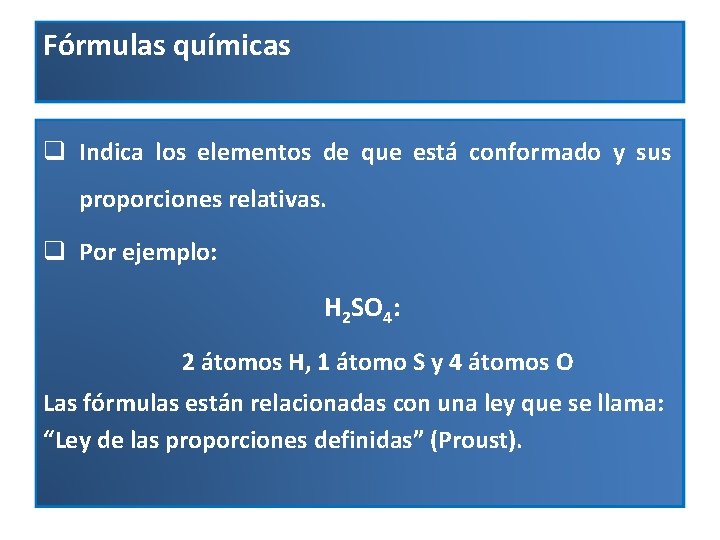 Fórmulas químicas q Indica los elementos de que está conformado y sus proporciones relativas.