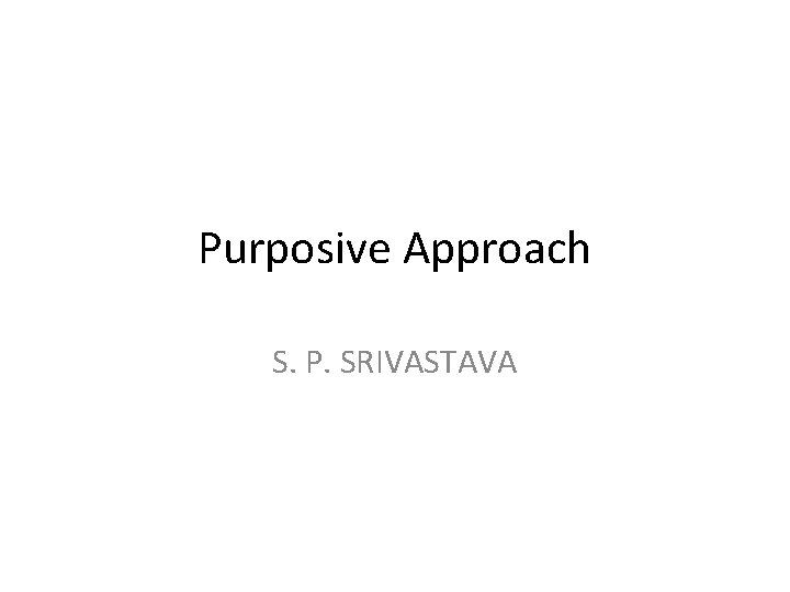 Purposive Approach S. P. SRIVASTAVA 