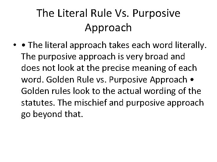 The Literal Rule Vs. Purposive Approach • • The literal approach takes each word