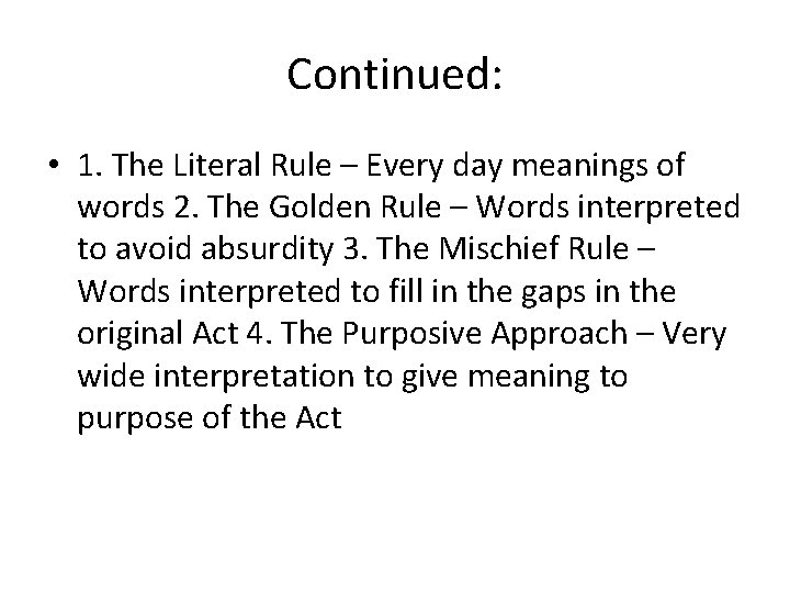 Continued: • 1. The Literal Rule – Every day meanings of words 2. The