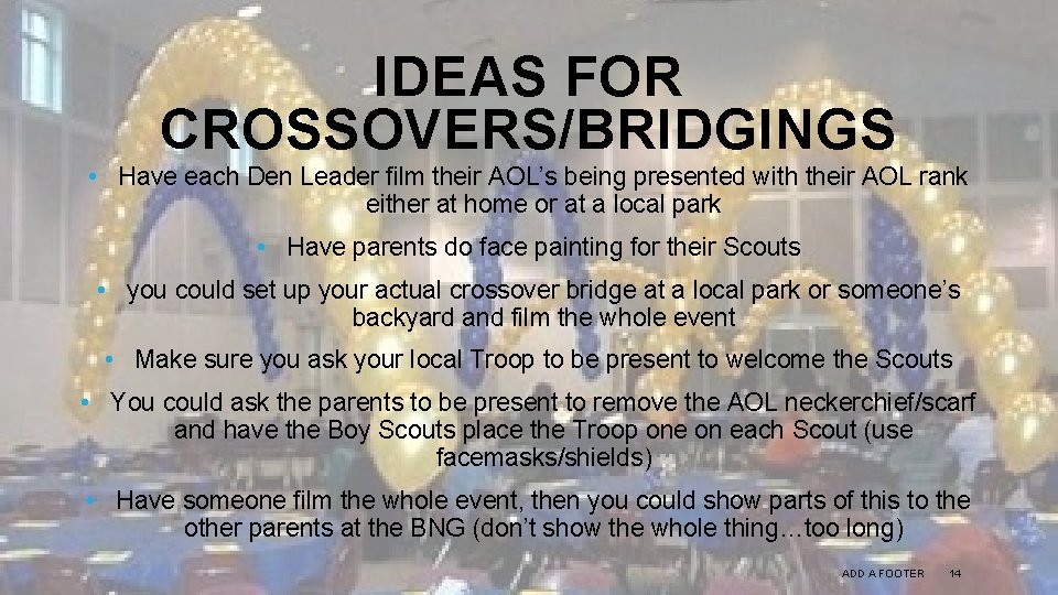 IDEAS FOR CROSSOVERS/BRIDGINGS • Have each Den Leader film their AOL’s being presented with