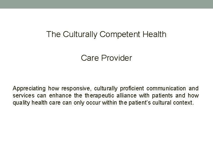 The Culturally Competent Health Care Provider Appreciating how responsive, culturally proficient communication and services