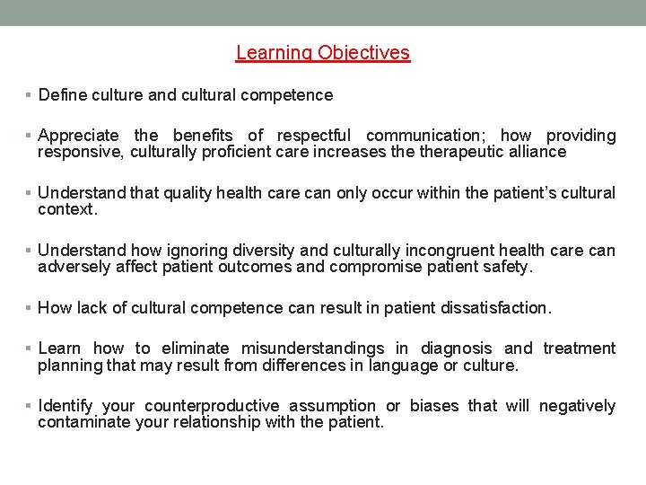 Learning Objectives § Define culture and cultural competence § Appreciate the benefits of respectful