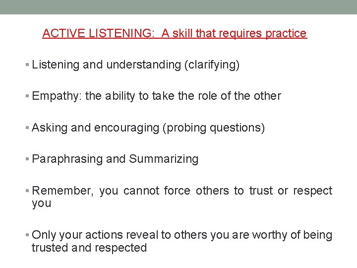 ACTIVE LISTENING: A skill that requires practice § Listening and understanding (clarifying) § Empathy: