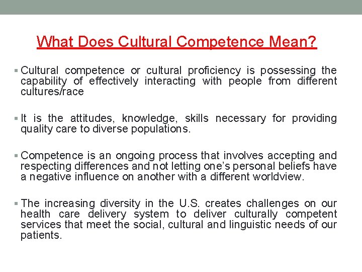 What Does Cultural Competence Mean? § Cultural competence or cultural proficiency is possessing the