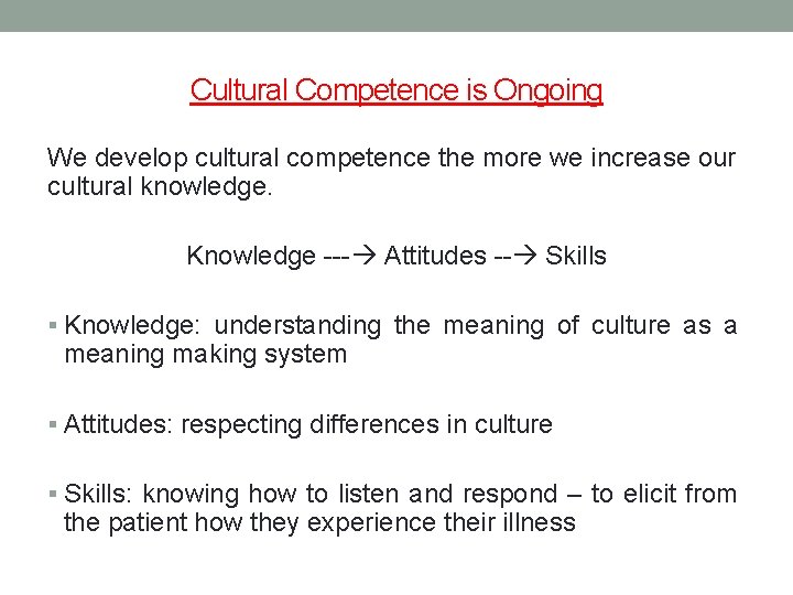 Cultural Competence is Ongoing We develop cultural competence the more we increase our cultural