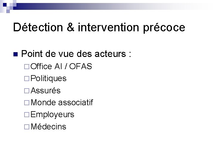 Détection & intervention précoce n Point de vue des acteurs : ¨ Office AI