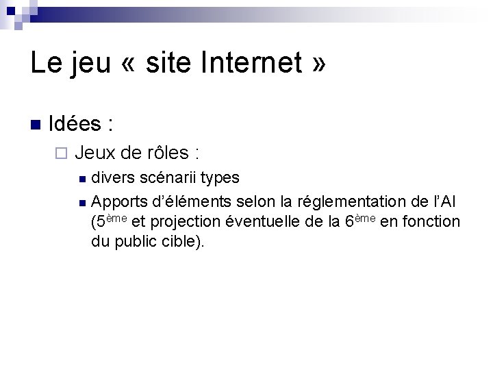 Le jeu « site Internet » n Idées : ¨ Jeux de rôles :