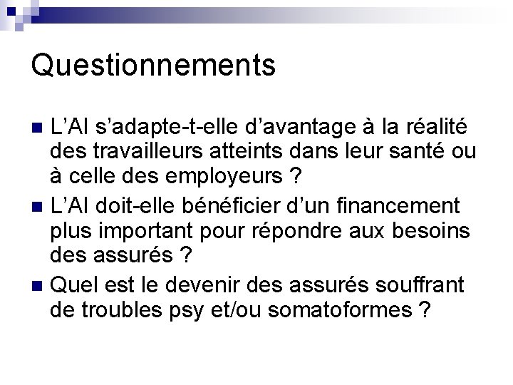 Questionnements L’AI s’adapte-t-elle d’avantage à la réalité des travailleurs atteints dans leur santé ou