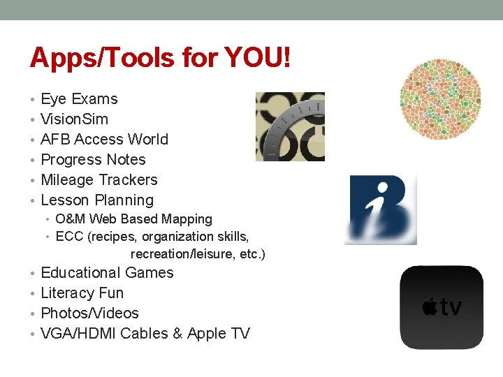 Apps/Tools for YOU! • Eye Exams • Vision. Sim • AFB Access World •