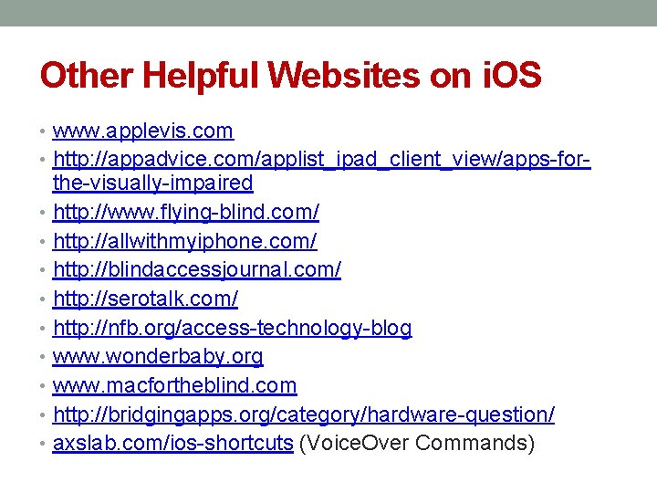 Other Helpful Websites on i. OS • www. applevis. com • http: //appadvice. com/applist_ipad_client_view/apps-for-