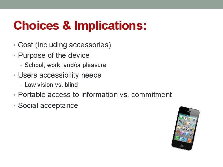 Choices & Implications: • Cost (including accessories) • Purpose of the device • School,