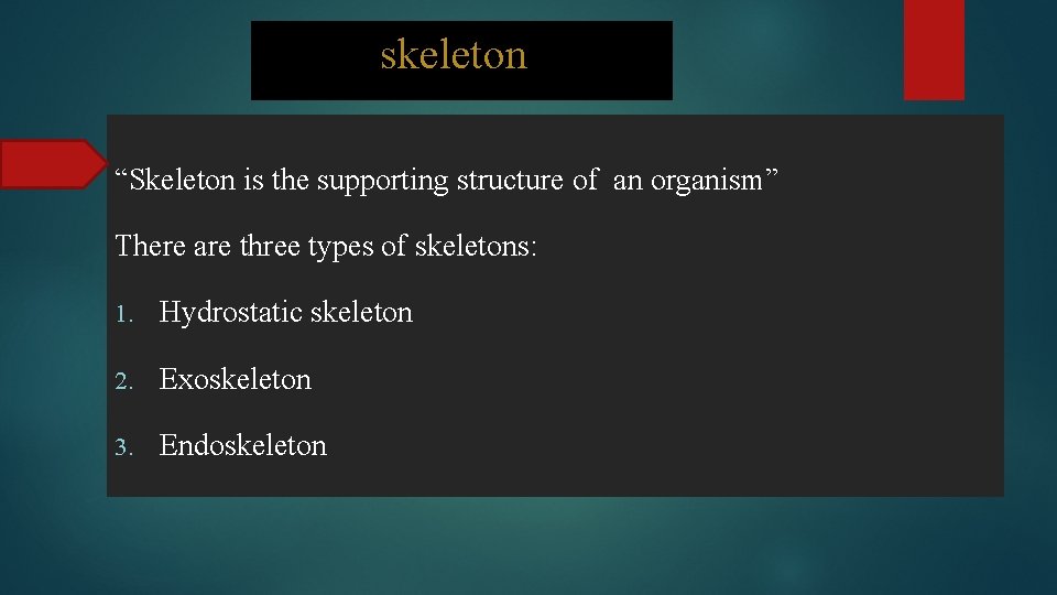 skeleton “Skeleton is the supporting structure of an organism” There are three types of