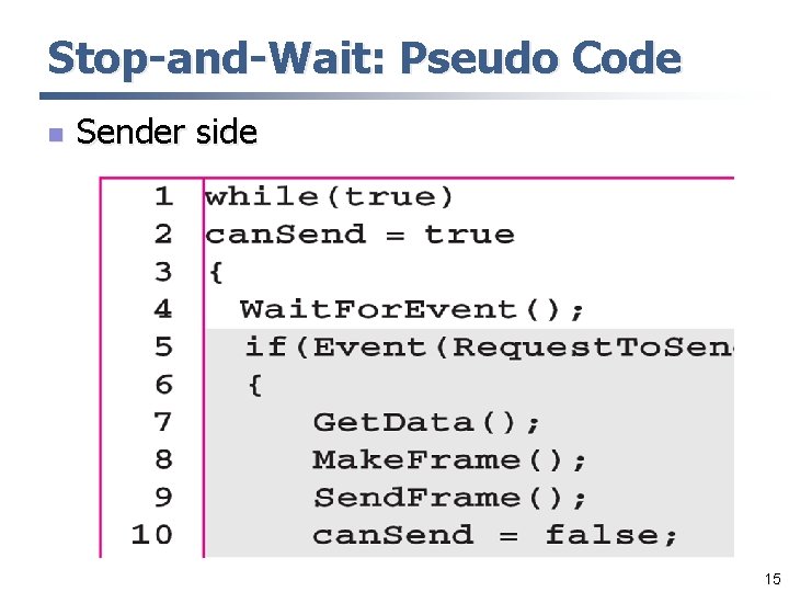 Stop-and-Wait: Pseudo Code n Sender side 15 