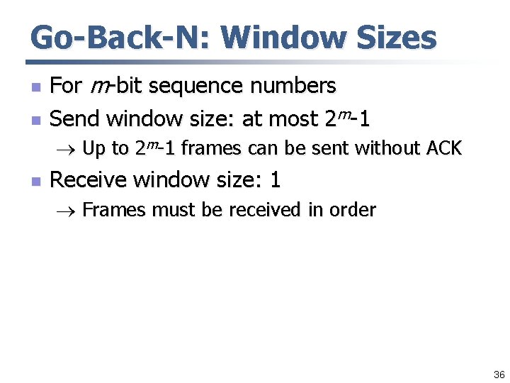 Go-Back-N: Window Sizes n n For m-bit sequence numbers Send window size: at most Go-Back-N: Window Sizes n n For m-bit sequence numbers Send window size: at most