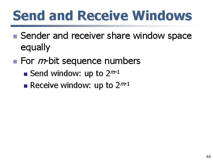 Send and Receive Windows n n Sender and receiver share window space equally For