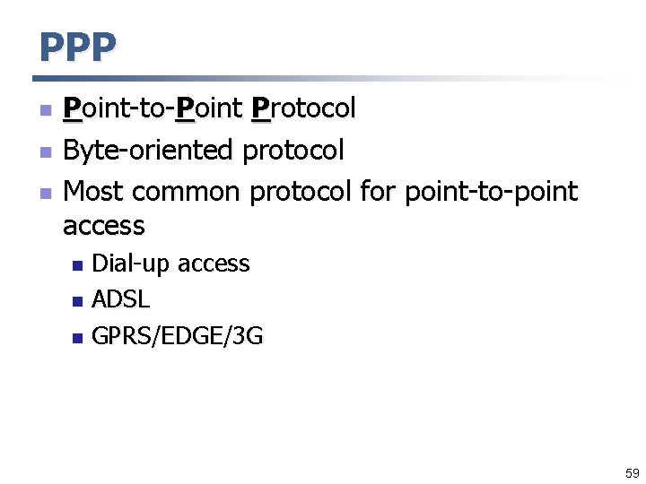 PPP n n n Point-to-Point Protocol Byte-oriented protocol Most common protocol for point-to-point access