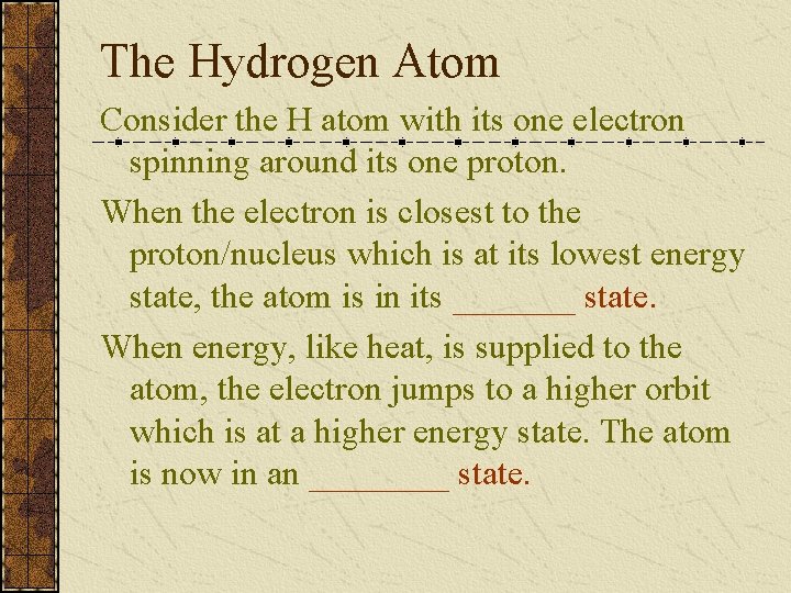 The Hydrogen Atom Consider the H atom with its one electron spinning around its