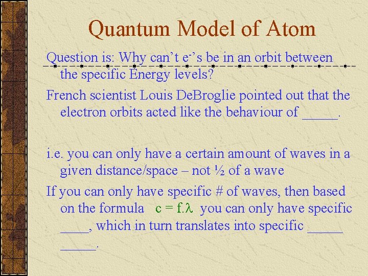Quantum Model of Atom Question is: Why can’t e-’s be in an orbit between