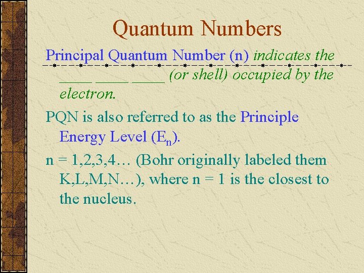 Quantum Numbers Principal Quantum Number (n) indicates the ____ (or shell) occupied by the