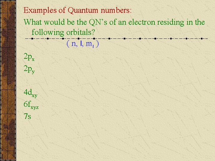 Examples of Quantum numbers: What would be the QN’s of an electron residing in