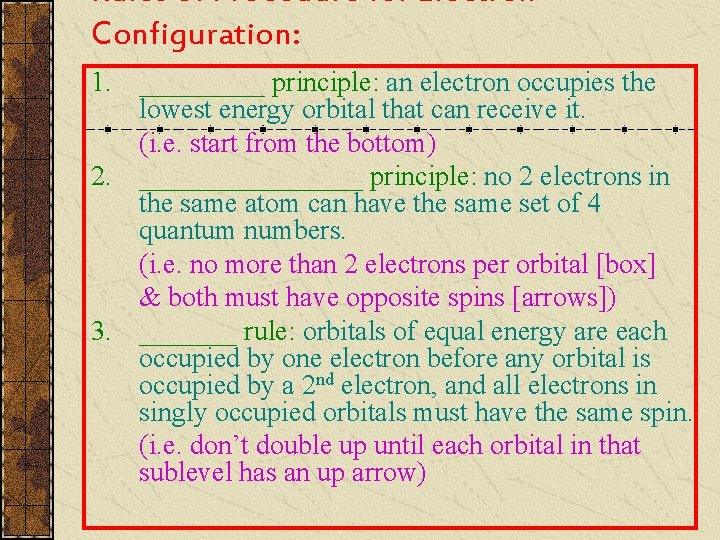 Rules of Procedure for Electron Configuration: 1. _____ principle: an electron occupies the lowest