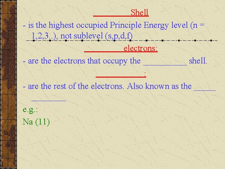Shell - is the highest occupied Principle Energy level (n = 1, 2, 3.