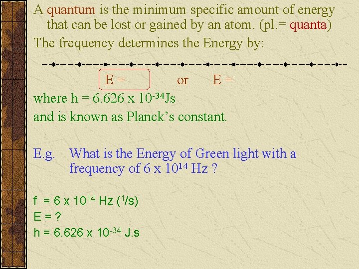 A quantum is the minimum specific amount of energy that can be lost or